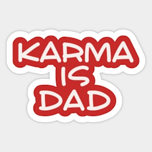 Karma is Dad Sticker